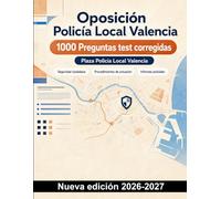 Oposición Policía Local Valencia : 1000 Preguntas test corregidas: Casos prácticos y supuestos de tráfico, atestados, seguridad vial y ordenanzas