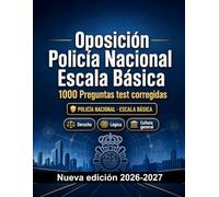 Oposición Policía Nacional Escala Básica : 1000 Preguntas test corregidas: Preparación oposición: test Derecho, Orden público, Seguridad, Administración, Ética con preguntas comentadas