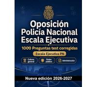 Oposición Policía Nacional Escala Ejecutiva : 1000 Preguntas test corregidas: Preparación oposición: test Seguridad, Administración, Ética, Informes, Procedimientos con preguntas comentadas