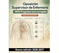 Oposición Supervisor de Enfermería : 1000 Preguntas test corregidas: Repaso de anatomía, proceso enfermero, farmacología y control de infecciones para la preparación