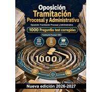 Oposición Tramitación Procesal y Administrativa : 1000 Preguntas test corregidas: Estructura judicial, plazos, gestión de expedientes y ejecución de sentencias: repaso integral