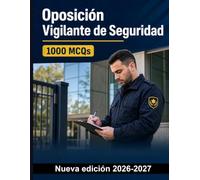 Oposición Vigilante de Seguridad : 1000 Preguntas test corregidas: Marco legal, control de accesos, detención y custodia, partes de servicio y actuación profesional para preparar la oposición