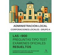 Oposiciones a ADMINISTRACIÓN LOCAL - GRUPO A: RESUELTAS Paso a Paso +900 PREGUNTAS tipo TEST de exámenes oficiales (FHCN, T.A.G, Técnicos nivel A1...) de elevada complejidad y diversidad temática