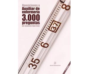 Oposiciones a Auxiliar de Enfermería: 3.000 preguntas de examen tipo test: Material de autoevaluación TCAE [3a. Ed.]