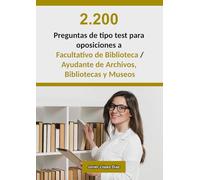 Oposiciones a Facultativo de Biblioteca (Grupo A1) / Ayudante de Archivos, Bibliotecas y Museos (Grupo A2): 2.000 preguntas de test resueltas de exámenes oficiales de años anteriores