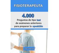 Oposiciones a Fisioterapeuta: Recopilación de exámenes oficiales (4.000 preguntas de test resueltas)