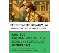 Oposiciones a GESTIÓN de la ADMINISTRACIÓN de la SEGURIDAD SOCIAL (A2): RESUELTAS Paso a Paso - 800 PREGUNTAS tipo TEST de exámenes oficiales.