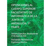 OPOSICIONES AL CUERPO SUPERIOR FACULTATIVO DE INFORMÁTICA DE LA JUNTA DE ANDALUCÍA. 1ª PARTE.: Temario Específico. Resolución de 27 de mayo de 2024 ... DE INFORMATICA DE LA JUNTA DE ANDALUCIA)
