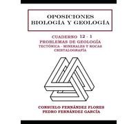OPOSICIONES BIOLOGÍA Y GEOLOGÍA. CUADERNILLO 12-1. PROBLEMAS DE GEOLOGÍA: TECTÓNICA, MINERALES Y ROCAS, CRISTALOGRAFÍA: TECTÓNICA, MINERALES Y ROCAS, ... (CUADERNILLOS OPOSICONES BIOLOGÍA Y GEOLOGÍA)