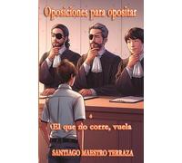 Oposiciones para opositar: El que no corre, vuela (Teatro nuevo para representar por grupos amateurs y profesionales)
