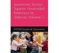 oposiciones Técnico Superior UPV. Volumen 1 (OPOSICIONES DE TÉCNICO SUPERIOR EN EDUCACIÓN INFANTIL 47 PLAZAS AYUNTAMIENTO DE VALENCIA)