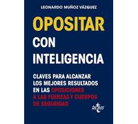 Opositar con inteligencia: Claves para alcanzar los mejores resultados en las oposiciones a las Fuerzas y Cuerpos de Seguridad (Derecho - Práctica Jurídica)