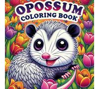 Opossum Coloring Book: Wildlife Coloring Book for Kids Featuring Opossums, 50 Fun Facts, Educational Content, and Engaging Activities to Discover, Color, and Learn