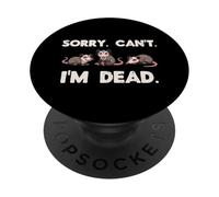 Opossum Sorry Cant Im Dead Funny Zarigüeya Humor Hombres Mujeres Niños PopSockets PopGrip Adhesivo