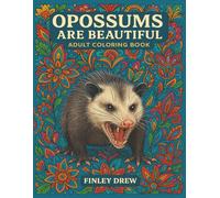 Opossums Are Beautiful: A Funny and Chaotic Adult Coloring Book Featuring Adorably Unhinged Opossums (Finley Drew’s Creatures of Chaos Coloring Series)