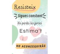 OPOSTIME_ Resisteix, sigues constant, no perdis les forces, estima't i ho aconseguiràs. Quadern amb frase motivadora: Ideal per regalar, per Butllet ... llibreta d'idees,.. (Cuadernos de notas A5)