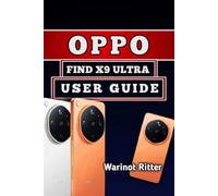 Oppo Find X9 Ultra User Guide: Master Photography, Video Production, Gaming, Camera Features, Customization, and Troubleshooting: 2 (Mastering the Oppo Find X9 Series)