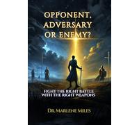 OPPONENT, ADVERSARY, OR ENEMY?: FIGHT THE RIGHT BATTLE WITH THE RIGHT WEAPONS (opponents, adversaries, enemies, battles)