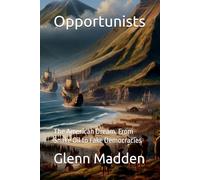 Opportunists: The American Dream, From Snake Oil to Fake Democracies