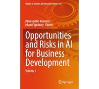 Opportunities and Risks in AI for Business Development: Volume 1: 545 (Studies in Systems, Decision and Control, 545)