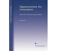 Opportunities for innovation: Advanced manufacturing technology