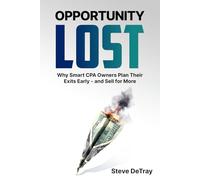 Opportunity Lost: Why Smart CPA Business Owners Plan Their Exits Early - and Sell for More
