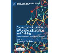 Opportunity Structures in Vocational Education and Training: National Studies and International Discussions (Palgrave Studies in Technical and Vocational Education and Training)