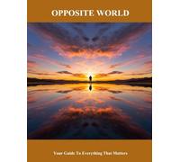 Opposite World: Your Guide To Everything That Matters