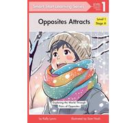 Opposites Attract: Exploring the World Through Pairs of Opposites: Level1 (Smart Start Learning Series - Stage A (Level 1))