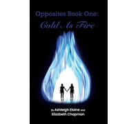 Opposites Book One: Cold as Fire: Cold as Fire