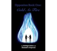 Opposites Book One: Cold as Fire: Cold as Fire