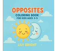 Opposites Coloring Book for Kids Ages 3-5: Fun and Educational Opposites Learning Activity with Cute Animals- Simple, Bold & Easy Designs for Preschoolers and Toddlers (Early Learning Fun Coloring)