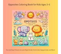 Opposites Coloring Book for Kids Ages 3-6: Fun and Easy Pictures to Learn Big & Small, Hot & Cold, Happy & Sad, and More! (color book)