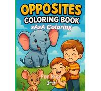 Opposites Coloring Book: Fun and Creative Opposites to Color - Ages 3-7
