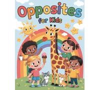 Opposites for Kids: A Fun and Colorful Learning Book for Toddlers and Preschoolers Ages 3-7