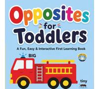 OPPOSITES FOR TODDLERS: A Fun, Easy & Interactive Learning Book to Teach Opposites with Bright Pictures and Simple Questions for Toddlers Ages 2-5: 1 (Learn & Play)