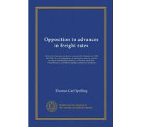 Opposition to advances in freight rates: Before the Interstate commerce commission. Dockets nos. 3400 and 3500. In re-investigations of advances in ... and Illinois freight commission territories