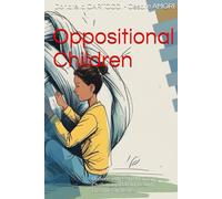 Oppositional Children: Understanding and Managing Challenging Behaviour with Effective Strategies (Growing Together - Tools for Conscious Parents)