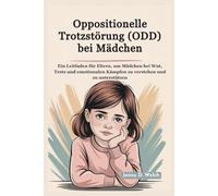 Oppositionelle Trotzstörung (ODD) bei Mädchen: Ein Leitfaden für Eltern, um Mädchen bei Wut, Trotz und emotionalen Kämpfen zu verstehen und zu unterstützen (An Introduction to Childhood Psychology)
