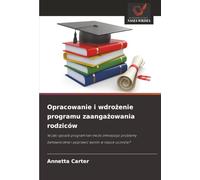 Opracowanie i wdrożenie programu zaangażowania rodziców: W jaki sposób program ten może zmniejszyć problemy behawioralne i poprawić wyniki w nauce uczniów?