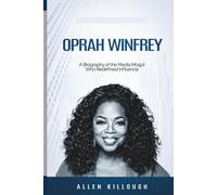 Oprah Winfrey: A Biography of the Media Mogul Who Redefined Influence (Billionaire Visionaries of Modern Empires)