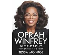 OPRAH WINFREY BIOGRAPHY: A LIFE OF PURPOSE AND POWER