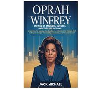 Oprah Winfrey: Stories of Struggle, Success, and the Price of Fame: Unpacking Her Legacy, How She Became a Catalyst for Change, Built an Empire ... Growth (Living the Good life you deserve)
