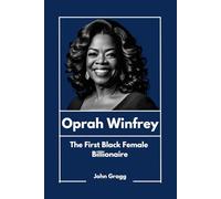 Oprah Winfrey: The First Black Female Billionaire: 4 (Black American Billionaires)