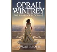 Oprah Winfrey: The Power of Becoming: A Journey of Resilience, Power, and Self-Discovery (The Becomers)