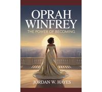 Oprah Winfrey: The Power of Becoming: A Journey of Resilience, Power, and Self-Discovery (The Becomers)