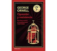 Opresión y resistencia (edición definitiva avalada por The Orwell Estate): Escritos contra el totalitarismo 1937-1949 (Contemporánea)