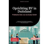 Oprichting BV in Duitsland: Praktische Gids voor de Duitse GmbH:Alles over de Duitse besloten vennootschap: van voorbereiding en oprichting tot bedrijfsvoering en internationale aspecten: 1
