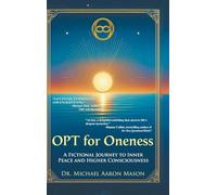 OPT For Oneness - A Fictional Journey To Inner Peace and Higher Consciousness