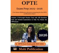 OPTE Exam Prep 2025-2026. For future Oklahoma educators preparing the certification: 2 Full-Length Practice Tests with 100 Questions Each and Detailed Explanations to Help You Master the OPTE Exam